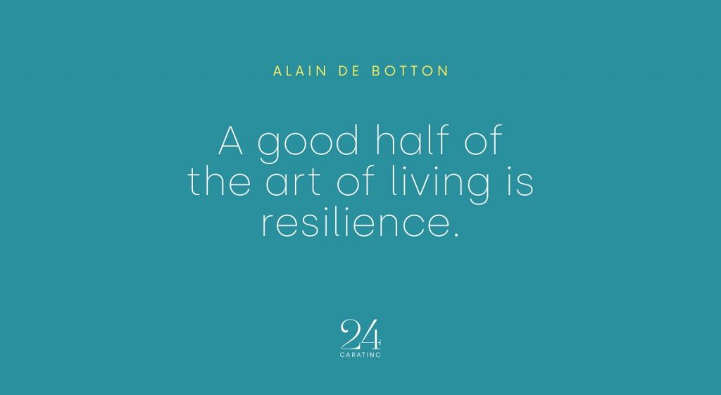 A good half of the art of living is resilience.