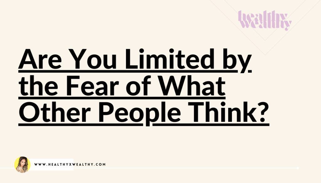Are You Limited by the Fear of What Other People Think?